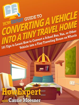 cover image of HowExpert Guide to Converting a Vehicle into a Tiny Travel Home